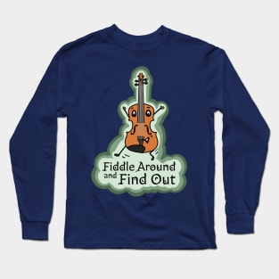 Fiddle Around and Find Out Long Sleeve T-Shirt